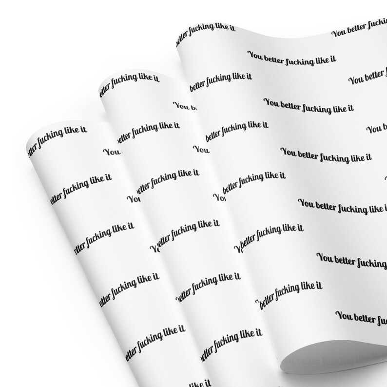 Rude Wrapping Paper, You Better Fucking Like It Gift Wrap, Offensive Wrapping Paper, Sarcastic Funny Gift Wrap, Cheeky Adult Humor Gift Wrap