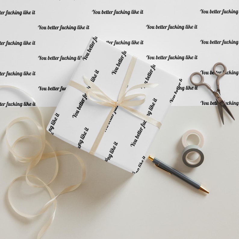 Rude Wrapping Paper, You Better Fucking Like It Gift Wrap, Offensive Wrapping Paper, Sarcastic Funny Gift Wrap, Cheeky Adult Humor Gift Wrap
