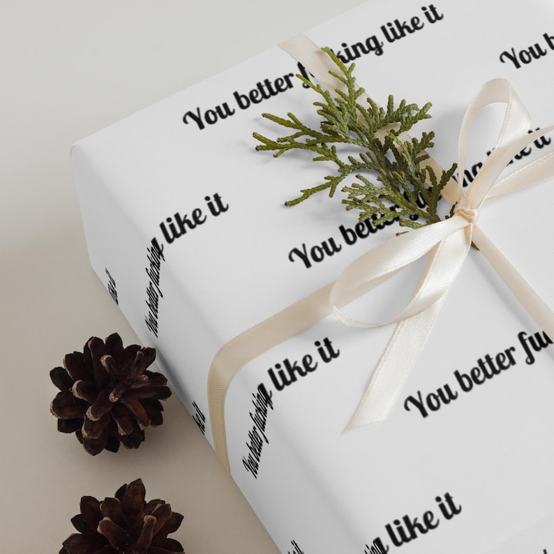Rude Wrapping Paper, You Better Fucking Like It Gift Wrap, Offensive Wrapping Paper, Sarcastic Funny Gift Wrap, Cheeky Adult Humor Gift Wrap
