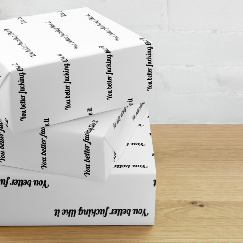 Rude Wrapping Paper, You Better Fucking Like It Gift Wrap, Offensive Wrapping Paper, Sarcastic Funny Gift Wrap, Cheeky Adult Humor Gift Wrap