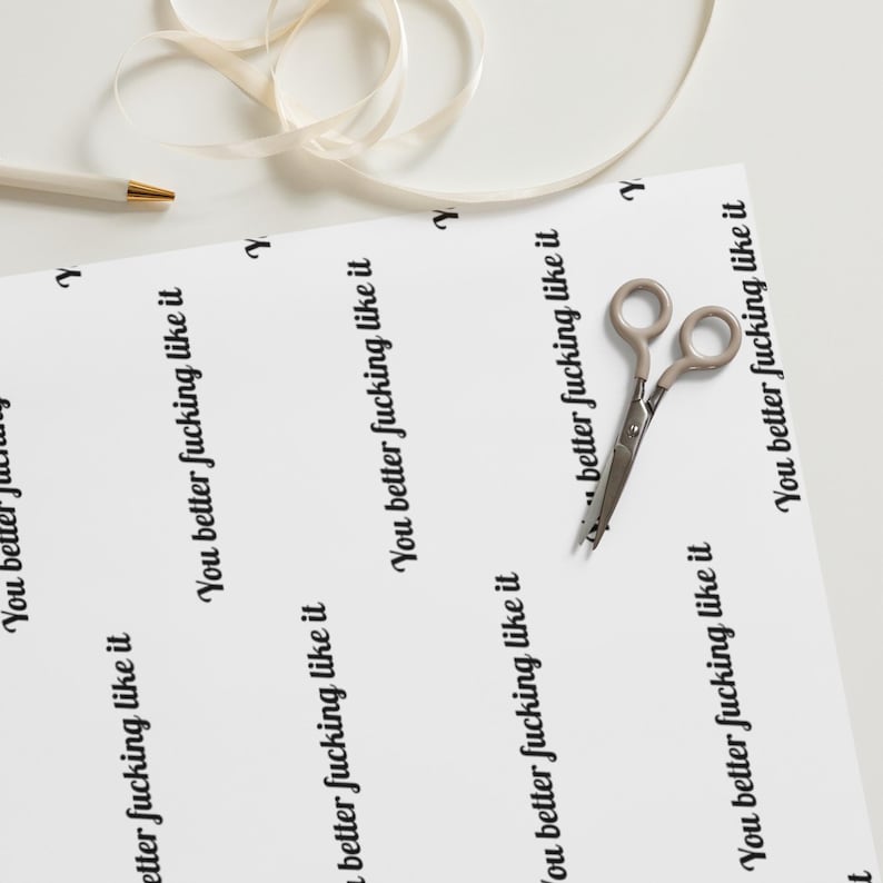 Rude Wrapping Paper, You Better Fucking Like It Gift Wrap, Offensive Wrapping Paper, Sarcastic Funny Gift Wrap, Cheeky Adult Humor Gift Wrap