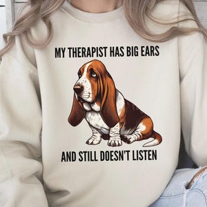 Basset Hound Sweatshirt, Funny Dog Lover Top, Cute Basset Shirt, Dog Mom Dad Gift, Hound Dog Humor Sweatshirt, Basset Therapy Sweater
