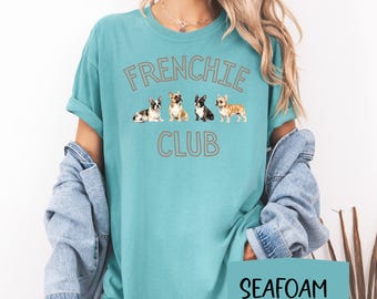French Bull Dog Shirt, Frenchie Club Tee, Cute Dog Lover Shirt, Frenchie Mom Gift, Funny Dog Shirt, Comfort Colors Style Tee, Dog Lover Gift