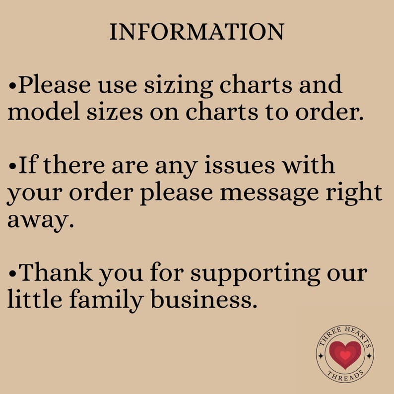 May include: A beige graphic with the word "INFORMATION" at the top. Below, bullet points provide instructions: use sizing charts, message with order issues, and a thank you for supporting the business. A logo with a heart is at the bottom.