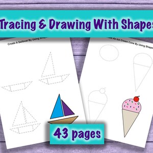 May include: A printable worksheet with tracing and drawing activities for kids. The worksheet features a sailboat and an ice cream cone. The text "Tracing & Drawing With Shapes" is at the top of the page. The text "Create A Sailboat By Using Shapes" is at the top of the left side of the page. The text "Create An Ice Cream Cone By Using Shapes" is at the top of the right side of the page. The text "43 pages" is in the middle of the page.