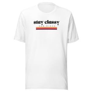 Stay Classy San Diego T-shirt, San Diego Tshirt, Fun San Diego Tshirt, Gift for him, Gift for her, California tshirt