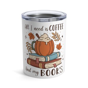 All I Need is Coffee and My Books Travel Mug, Fall Decor, Fall Mug, Autumn Lover, Book Lover Gift, Coffee Lover Gift, Tumbler- two-sizes