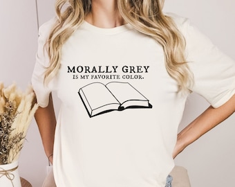 Morally Grey Bookish Shirt, Books Lovers, Fantasy Book Lover, Dark Romance, Bookish Gift For Her, Book Lover Gift, Smut Shirt, Booktok Shirt