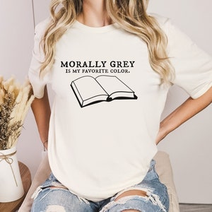 Morally Grey Bookish Shirt, Books Lovers, Fantasy Book Lover, Dark Romance, Bookish Gift For Her, Book Lover Gift, Smut Shirt, Booktok Shirt