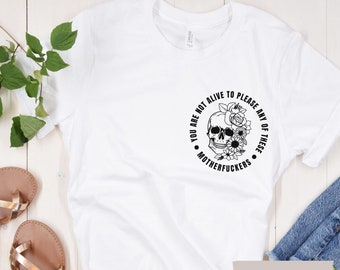 Sie sind nicht lebendig, um einem dieser Motherfu * ckers zu gefallen Shirt, Schädel-Shirt, IDGAF, Blumenschädel-T-Stück, Geschenk für psychische Gesundheit, trendiges lustiges Shirt