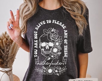 Sie sind nicht lebendig, um einem dieser Motherf * ckers zu gefallen T-Shirt, Skelett-Shirt, psychische Gesundheit Shirt, Blumenschädel, lustiges Shirt Geschenk, Trendy
