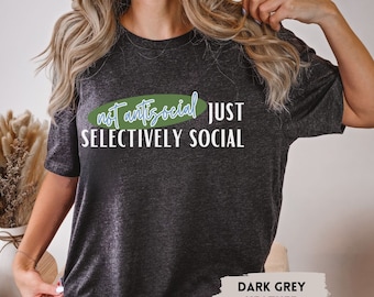 Not Antisocial Just Selectively Social Shirt, Antisocial Club Shirt, Funny Sarcastic Shirt, Funny Antisocial Shirt, Introvert Gift, Trendy