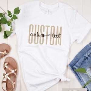 Custom Text Shirt, Custom T-Shirts, Personalized Gift, Custom Mom Gift, Custom Shirt, Personalized T-Shirt, Unisex Custom Gift, Custom Text
