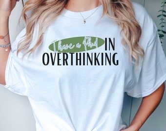 I Have A Ph.D In Overthinking Shirt, Funny Sarcastic Shirt, Funny Anxiety Shirt, Preppy Shirt, Mental Health Shirt, Overthinker Gift, Trendy