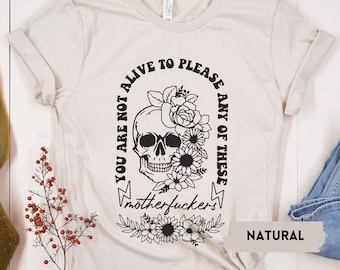 Sie sind nicht lebendig, um einem dieser Motherfu * ckers zu gefallen T-Shirt, Geschenk für psychische Gesundheit, Schädel-Shirt, Blumenschädel-T-Stück, trendiges lustiges Hemd, Schädel
