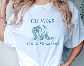 The Vibes Are In Shambles Raccoon Shirt, Funny Raccoon Shirt, Raccoon Lovers Shirt, Funny Shirt, Sarcastic Shirt, Raccoon Shirt, Gag T-Shirt