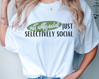 Not Antisocial Just Selectively Social Shirt, Antisocial Shirt, Funny Sarcastic Shirt, Antisocial Mom Shirt, Trendy Shirt, Antisocial Club