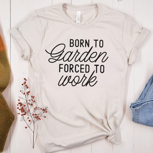 Born To Garden Shirt, Plant Lover Shirt, Funny Gardener Gift, Gardening Tee, Funny Plant Shirt, Botanical Shirt, Garden T-Shirt, Plant Tee