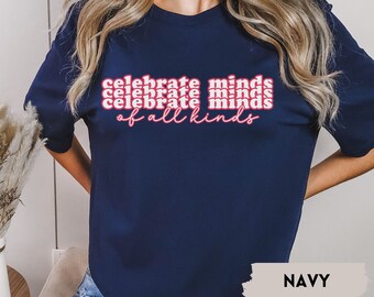 Celebrate Minds Of All Kinds Shirt, Neurodiversity Shirt, Special Education Teacher, ADHD Shirt, Autism Awareness, Inclusion Shirt, OT Shirt