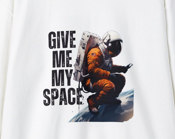 Give Me My Space - Astronaut Sweatshirt: A Cosmic Blend of Humor and Style