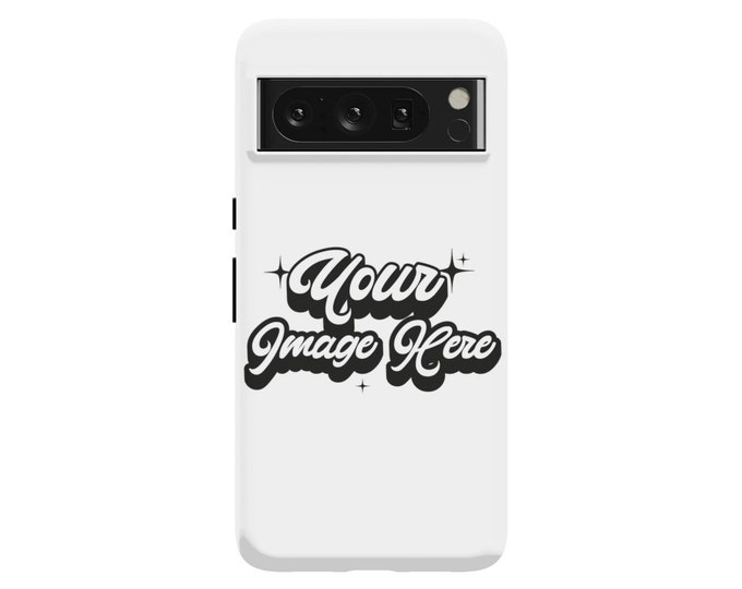 Custom Photo Google Pixel Case - Use Your Image on Pixel 8, 7, 7 Pro, 6, 6 Pro - Personalized Case Typically 1-3 Days to Ship
