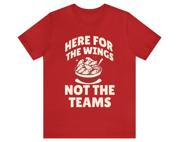 Here For The Wings Not The Teams Simple - Funny Football Shirt - Gameday Shirt - Funny Sports Shirt - Football Shirt