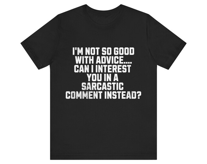 I'm Not So Good At Advice Sarcastic Comment T-Shirt - Funny Quote Tee for Sarcastic Souls