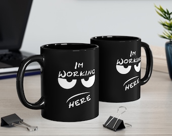 Im Working Here Funny Mug 11oz, Office Mug, Office Gift, Ceramic Black Mug