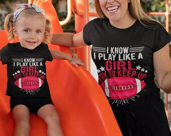 Matching I Know I Play Like A Girl Try To Keep Up - Adult and Baby, Mommie and Me Outfits, Mommie and Me, Mommie and Me Design