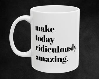 Motivational Ceramic Mug, Inspirational Gift for Friends, Office Decor, Coffee Lover&#39;s Mug, Uplifting Quote Mug Birthday Christmas Holiday