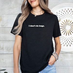 I Don&#39;t Do Hugs T-Shirt, Funny Sarcastic Shirt, Personal Space Lovers, Introvert Shirt, Unique Gift for Non-Huggers