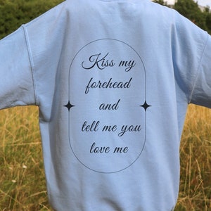 Kiss My Forehead and Tell Me You Love Me Sweater Crewneck, Divine Feminine Sweater