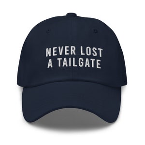 Never Lost A Tailgate Embroidered Dad Hat