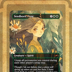 May include: A fantasy trading card featuring a green, white, and yellow illustration of a female elf with a crown of flowers. The card is titled "Seedborn Muse" and has the text "Untap all permanents you control during each other player's untap step." The card is a creature - spirit with a power of 2 and a toughness of 4.