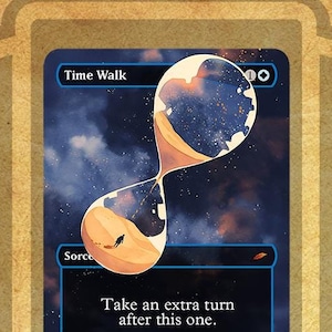 May include: A blue and white Magic: The Gathering card with an illustration of an hourglass with sand falling through it. The card text reads "Time Walk" and "Take an extra turn after this one."