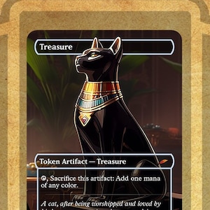 May include: A black treasure token card with a black cat illustration. The card text reads "Sacrifice this artifact: Add one mana of any color." and "A cat, after being worshipped and loved by his human companions, becomes a deity himself."