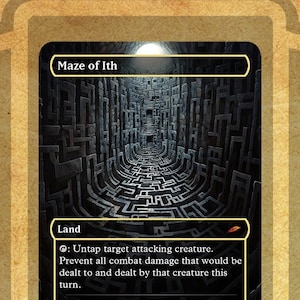 May include: A Magic: The Gathering card depicting a black and white maze with a light at the end. The card is titled "Maze of Ith" and has the text "Land" and "Untap target attacking creature. Prevent all combat damage that would be dealt to and dealt by that creature this turn. Much like those who enter it, the labyrinth's true purpose has been lost to time."