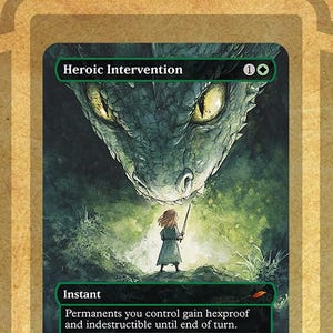 May include: A green and black magic card with the title "Heroic Intervention" and the text "Permanents you control gain hexproof and indestructible until end of turn. When the world says it's impossible, the smallest hero whispers, "I'll try."