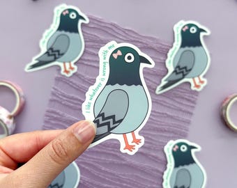 Funny Pigeon Sticker: "I like whatever is wrong with me"