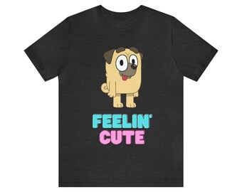 Feeling Cute, Bluey Shirt, Bluey and Bingo Shirt, Funny Shirt, Gift, Gift Shirt, Bluey