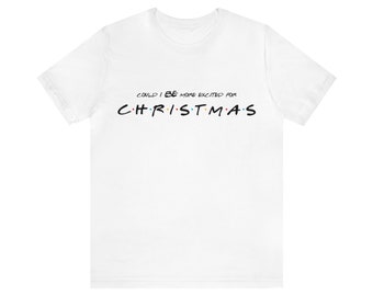 Excited For Christmas, Friends shirt, Chandler, Friends, Mathew Perry, Funny Shirt, Gift, Gift Shirt, Christmas, Christmas Gift