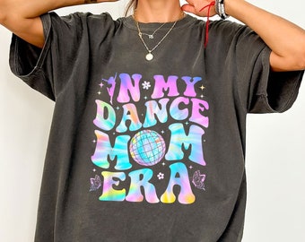 In My Dance Mom Era Shirt, Dancer Shirt for Mom, Dance Shirt for Dancer, Gift for Dance Instructor, Dancing Master Shirt, Gift For Mom