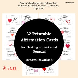 May include: A collection of 32 printable affirmation cards for healing and emotional renewal. Each card features a unique affirmation with a heart graphic. The cards are designed to be printed and cut individually on cardstock or paper. The words "Printable" and "Instant Download" are also visible.