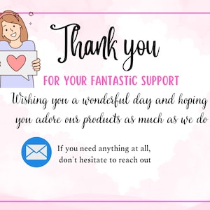 May include: A pink and white graphic with the words "Thank you" in a script font. The text "FOR YOUR FANTASTIC SUPPORT" is above a message wishing the viewer a wonderful day and encouraging them to reach out.