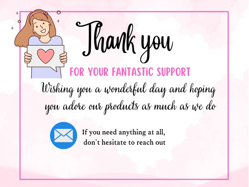 Pode incluir: Um cart&atilde;o de agradecimento rosa e branco com uma ilustra&ccedil;&atilde;o de desenho animado de uma mulher segurando um bal&atilde;o de fala com um cora&ccedil;&atilde;o. O texto diz "Obrigado pelo seu fant&aacute;stico apoio. Desejamos um dia maravilhoso e esperamos que adore nossos produtos tanto quanto n&oacute;s. Se precisar de algo, n&atilde;o hesite em entrar em contato."