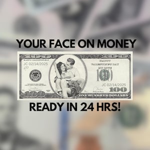 Your Face on Money , Valentine&#39;s Day Money ,Favors for Guests, Game Money, 100 dollar bill, Party Money, Custom Money, Personalized dollar
