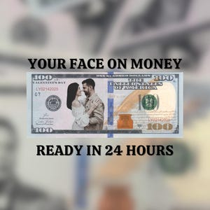 Your Face on Money , Valentine&#39;s Day Money ,Favors for Guests, Game Money, 100 dollar bill, Party Money, Custom Money, Personalized dollar