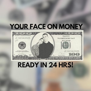 Your Face on Money , Valentine&#39;s Day Money ,Favors for Guests, Game Money, 100 dollar bill, Party Money, Custom Money, Personalized dollar