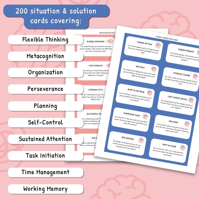 May include: A set of 200 pink and blue task cards with a brain graphic. The cards are designed to help children develop flexible thinking, metacognition, organization, perseverance, planning, self-control, sustained attention, task initiation, time management, and working memory. The text on the cards includes phrases like "Rushed Homework", "Change of Plan", "Sudden Problem", "New Rule", "Schedule Change", "Learning Style", "Bump in the Road", "Last-Minute Switch", "Surprising Twist", "Successful Friend", "New Game", "Bad Weather", "Shift in Plans", and "Math Problem".