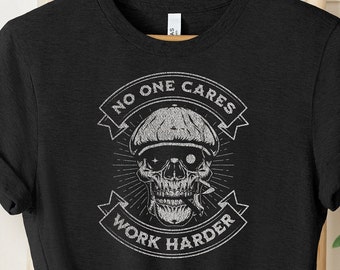 No One Cares Work Harder T-Shirt: Funny Gym Motivation